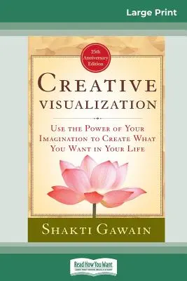 Vizualizare creativă: Folosește puterea imaginației tale pentru a crea ceea ce vrei în viața ta (16pt Large Print Edition) - Creative Visualization: Use The Power of Your Imagination to Create What You Want In Your Life (16pt Large Print Edition)