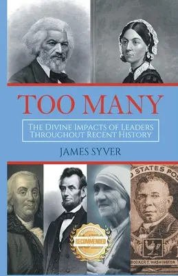 Prea mulți: Impactul divin al liderilor din istoria recentă: The Divine Impacts of Leaders Throughout Recent History - Too Many: The Divine Impacts of Leaders Throughout Recent History