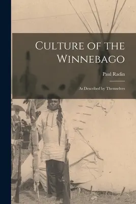 Cultura Winnebago: așa cum este descrisă de ei înșiși - Culture of the Winnebago: as Described by Themselves