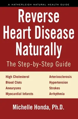 Reverse Heart Disease Naturally: Leacuri pentru colesterol ridicat, hipertensiune arterială, arterioscleroză, cheaguri de sânge, anevrisme, infarcte miocardice și multe altele. - Reverse Heart Disease Naturally: Cures for High Cholesterol, Hypertension, Arteriosclerosis, Blood Clots, Aneurysms, Myocardial Infarcts and More.