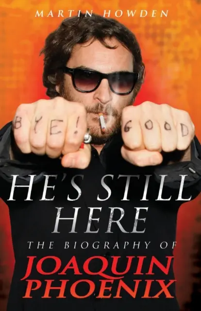 El este încă aici: Biografia lui Joaquin Phoenix - He's Still Here: The Biography of Joaquin Phoenix