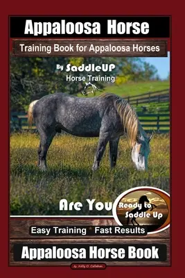 Appaloosa Horse Training Book for Appaloosa Horses By SaddleUP Antrenament pentru cai Appaloosa, Ești gata să încaleci? Antrenament ușor * Rezultate rapide, App - Appaloosa Horse Training Book for Appaloosa Horses By SaddleUP Appaloosa Horse Training, Are You Ready to Saddle Up? Easy Training * Fast Results, App