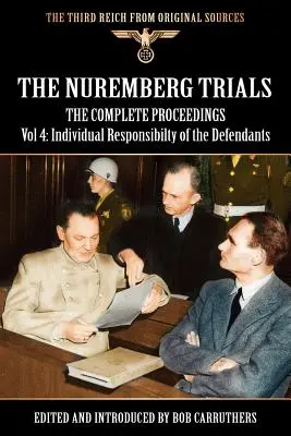 Procesele de la Nuremberg - Procesele complete Vol. 4: Responsabilitatea individuală a inculpaților - The Nuremberg Trials - The Complete Proceedings Vol 4: Individual Responsibility of the Defendants