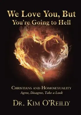 Noi te iubim, dar tu te duci în iad: Creștinii și Homosexualitatea: De acord, dezacord, aruncă o privire - We Love You, But You're Going to Hell: Christians and Homosexuality: Agree, Disagree, Take a Look