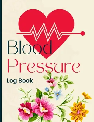 Blood Pressure Log Book: Simple and Easy Daily Log Book pentru înregistrarea și monitorizarea tensiunii arteriale acasă - Blood Pressure Log Book: Simple and Easy Daily Log Book to Record and Monitor Blood Pressure at Home