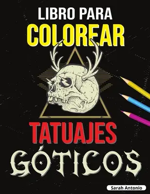 Libro para Colorear de Tatuajes Gticos: Libro para colorear Tatoo para adultos, Hermosos diseos de tatuajes modernos para reljarse y aliviar el est - Libro para Colorear de Tatuajes Gticos: Libro para colorear Tatoo para adultos, Hermosos diseos de tatuajes modernos para relajarse y aliviar el est