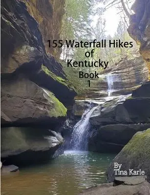 155 de drumeții în cascade din Kentucky Book One - 155 Waterfall Hikes of Kentucky Book One