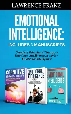 Inteligența emoțională: Include 3 Manuscrise Terapia cognitiv-comportamentală+ Inteligența emoțională la locul de muncă+ Inteligența emoțională - Emotional Intelligence: Includes 3 Manuscripts Cognitive Behavioral Therapy+ Emotional Intelligence at work+ Emotional Intelligence