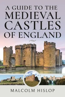 Un ghid al castelelor medievale din Anglia - A Guide to the Medieval Castles of England