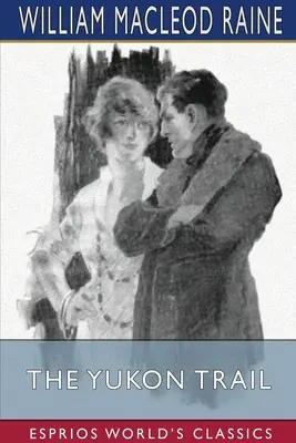 The Yukon Trail (Esprios Classics): A Tale of the North