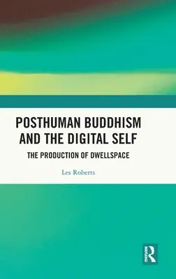 Budismul postuman și sinele digital: producția de spațiu de locuit - Posthuman Buddhism and the Digital Self: The Production of Dwellspace