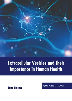 Veziculele extracelulare și importanța lor în sănătatea umană - Extracellular Vesicles and Their Importance in Human Health