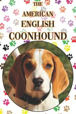 The American English Coonhound: A Complete and Comprehensive Beginners Guide To: Cumpărarea, Deținerea, Sănătatea, Îngrijirea, Dresajul, Obediența, Înțelegerea - The American English Coonhound: A Complete and Comprehensive Beginners Guide To: Buying, Owning, Health, Grooming, Training, Obedience, Understanding