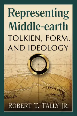 Representing Middle-earth: Tolkien, formă și ideologie - Representing Middle-earth: Tolkien, Form, and Ideology