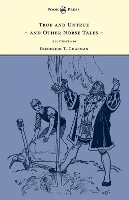 Adevărat și neadevărat și alte povești nordice - ilustrate de Frederick T. Chapman - True and Untrue and Other Norse Tales - Illustrated by Frederick T. Chapman