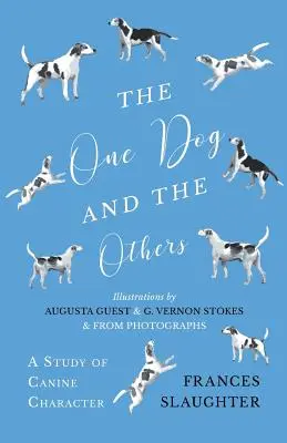 The One Dog and the Others - A Study of Canine Character - Ilustrații de Augusta Guest și G. Vernon Stokes și din fotografii - The One Dog and the Others - A Study of Canine Character - Illustrations by Augusta Guest and G. Vernon Stokes and from Photographs