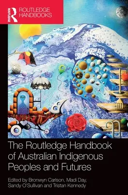 The Routledge Handbook of Australian Indigenous Peoples and Futures (Manualul Routledge privind popoarele indigene australiene și viitorul) - The Routledge Handbook of Australian Indigenous Peoples and Futures