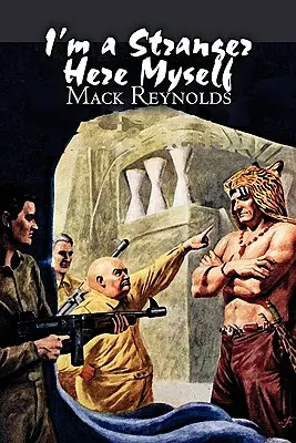 I'm a Stranger Here Myself by Mack Reynolds, Științifico-fantastic, aventură, fantezie - I'm a Stranger Here Myself by Mack Reynolds, Science Fiction, Adventure, Fantasy