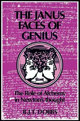Fețele lui Janus ale geniului: rolul alchimiei în gândirea lui Newton / The Janus Faces of Genius: The Role of Alchemy in Newton's Thought - The Janus Faces of Genius: The Role of Alchemy in Newton's Thought