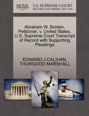 Abraham W. Bolden, petiționar, împotriva Statelor Unite. Curtea Supremă a S.U.A. Transcript of Record with Supporting Pleadings - Abraham W. Bolden, Petitioner, V. United States. U.S. Supreme Court Transcript of Record with Supporting Pleadings