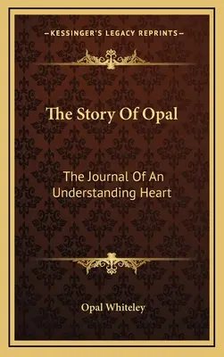 Povestea lui Opal: Jurnalul unei inimi înțelegătoare - The Story Of Opal: The Journal Of An Understanding Heart