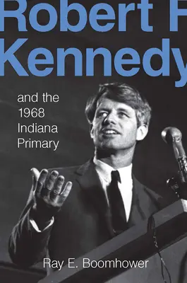 Robert F. Kennedy și alegerile primare din Indiana din 1968 - Robert F. Kennedy and the 1968 Indiana Primary