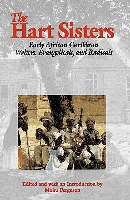 Surorile Hart: Scriitoare, evanghelice și radicale africane timpurii din Caraibe - The Hart Sisters: Early African Caribbean Writers, Evangelicals, and Radicals