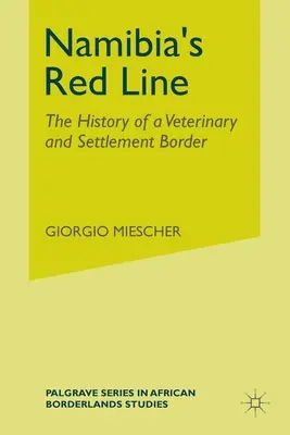 Linia roșie a Namibiei: Istoria unei frontiere veterinare și de colonizare - Namibia's Red Line: The History of a Veterinary and Settlement Border