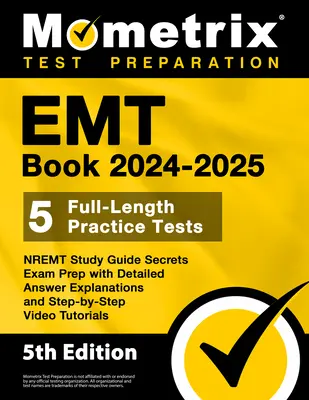 EMT Book 2024-2025 - 5 teste practice complete, NREMT Study Guide Secrets Exam Prep cu explicații detaliate ale răspunsurilor și tutori video pas cu pas - EMT Book 2024-2025 - 5 Full-Length Practice Tests, NREMT Study Guide Secrets Exam Prep with Detailed Answer Explanations and Step-by-Step Video Tutori