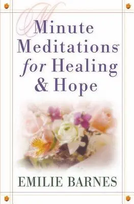 Meditații la minut pentru vindecare și speranță - Minute Meditations for Healing & Hope