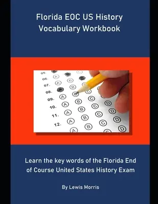 Florida EOC US History Vocabulary Workbook: Învățați cuvintele cheie ale examenului Florida End of Course United States History - Florida EOC US History Vocabulary Workbook: Learn the key words of the Florida End of Course United States History Exam