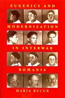 Eugenism și modernizare în România interbelică - Eugenics and Modernization in Interwar Romania