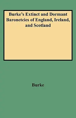 Burke's Extinct and Dormant Baronetcies of England, Ireland, and Scotland (revizuită) - Burke's Extinct and Dormant Baronetcies of England, Ireland, and Scotland (Revised)
