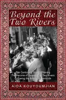 Dincolo de cele două râuri: Povestea continuă a eroinei Mannig din Între cele două râuri în urma genocidului armean - Beyond the Two Rivers: The Continuing Story of Mannig the Heroine of Between the Two Rivers Following the Armenian Genocide