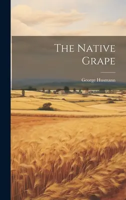 Strugurele nativ - The Native Grape