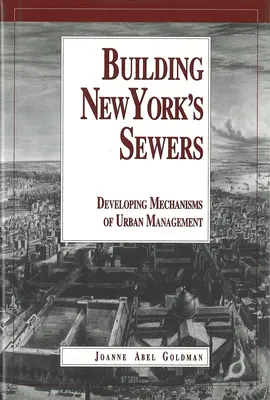 Building New York's Sewers: Evoluția mecanismelor de dezvoltare urbană (Istoria tehnologiei) (The Evolution of Mechanisms of Urban Development (History of Technology)) - Building New York's Sewers: The Evolution of Mechanisms of Urban Development (History of Technology)