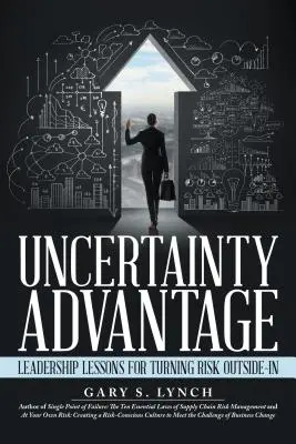 Avantajul incertitudinii: Lecții de leadership pentru a transforma riscul în exterior - Uncertainty Advantage: Leadership Lessons for Turning Risk Outside-In