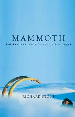 Mamut: Învierea unui gigant din Epoca de Gheață: The Resurrection of an Ice Age Giant - Mammoth: The Resurrection of an Ice Age Giant