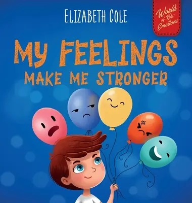 Sentimentele mele mă fac mai puternic: Cartea emoțională socială pentru copii despre sentimente care învață cum să identifice și să exprime emoțiile mari (furie, anxietate, f - My Feelings Make Me Stronger: Social Emotional Book for Kids About Feelings that Teaches How to Identify and Express Big Emotions (Anger, Anxiety, F
