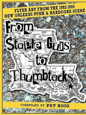 De la Staple Guns la Thumbtacks: Arta fluturașilor de pe scena punk și hardcore din New Orleans din 1982-1995 - From Staple Guns to Thumbtacks: Flyer art from the 1982-1995 New Orleans Punk & Hardcore Scene