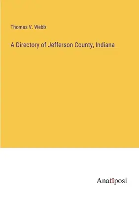 Un anuar al comitatului Jefferson, Indiana - A Directory of Jefferson County, Indiana