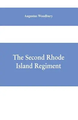 Al doilea regiment Rhode Island: o narațiune a operațiunilor militare în care regimentul a fost angajat de la începutul până la sfârșitul războiului pentru th - The Second Rhode Island regiment: a narrative of military operations in which the regiment was engaged from the beginning to the end of the war for th