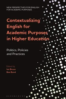 Contextualizarea limbii engleze pentru scopuri academice în învățământul superior: Politici, politici și practici - Contextualizing English for Academic Purposes in Higher Education: Politics, Policies and Practices