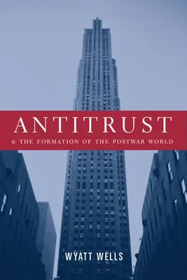 Antitrust și formarea lumii postbelice - Antitrust and the Formation of the Postwar World
