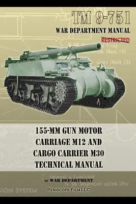 TM 9-751 Cărucior cu motor pentru tunuri de 155 mm M12 și cărucior de marfă M30: Manual tehnic - TM 9-751 155-mm Gun Motor Carriage M12 and Cargo Carrier M30 Technical Manual