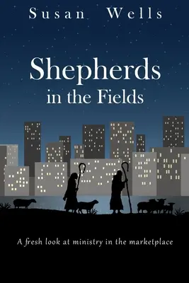 Păstori în câmp: O privire nouă asupra slujirii în piață - Shepherds in the Fields: A fresh look at ministry in the marketplace