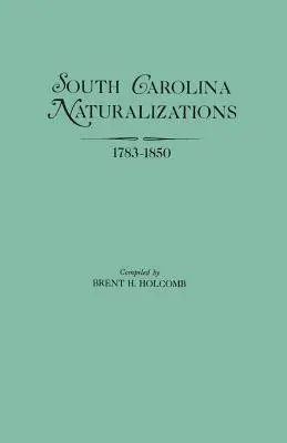 Naturalizări în Carolina de Sud, 1783-1850 - South Carolina Naturalizations, 1783-1850