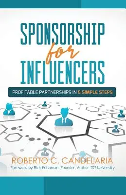 Sponsorship for Influencers (Sponsorizare pentru influențatori): Parteneriate profitabile în cinci pași simpli - Sponsorship for Influencers: Profitable Partnerships in Five Simple Steps