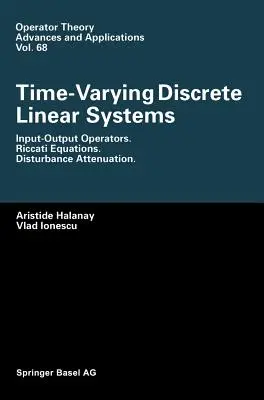 Sisteme liniare discrete variabile în timp: Operatori intrare-ieșire. Ecuații Riccati. Atenuarea perturbațiilor - Time-Varying Discrete Linear Systems: Input-Output Operators. Riccati Equations. Disturbance Attenuation
