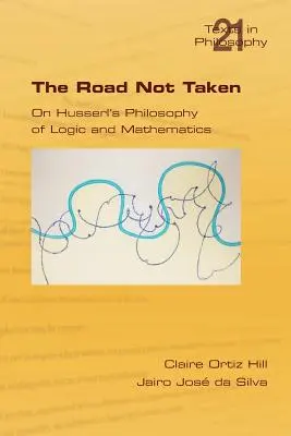 The Road Not Taken. despre filosofia logicii și matematicii lui Husserl - The Road Not Taken. on Husserl's Philosophy of Logic and Mathematics